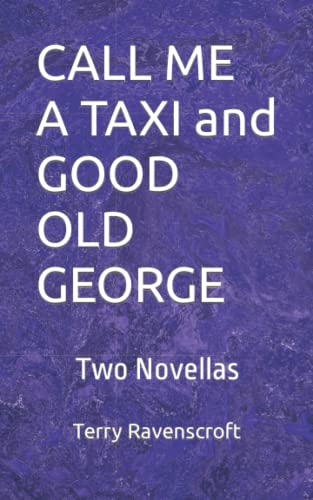Beispielbild fr CALL ME A TAXI and GOOD OLD GEORGE: Two long short stories, one sad, one uplifting zum Verkauf von Revaluation Books
