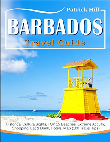 Stock image for BARBADOS Travel Guide: Historical Cultural Sights, TOP 15 Beaches, Extreme Activity, Shopping, Eat & Drink, Hotels, Map (100 Travel Tips) for sale by THE SAINT BOOKSTORE