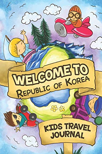 Stock image for Welcome To Republic of Korea Kids Travel Journal: 6x9 Children Travel Notebook and Diary I Fill out and Draw I With prompts I Perfect Goft for your child for your holidays in Republic of Korea for sale by Revaluation Books