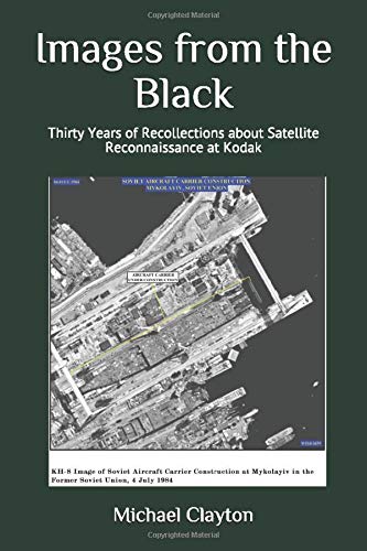 Stock image for Images from the Black: Thirty Years of Recollections about Satellite Reconnaissance at Kodak for sale by Dream Books Co.