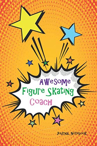 Stock image for Awesome Figure Skating Coach Journal Notebook: Orange Pop Art 6x9 Blank Lined, 110 Page, Great for Lists, Notes, Jouranling, Gift ideas for Appreciation, Christmas or Year End Gift for sale by Revaluation Books