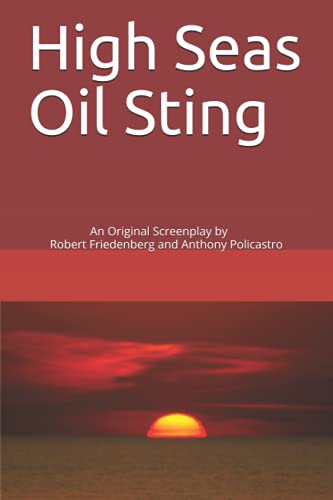 Imagen de archivo de High Seas Oil Sting: An Original Screenplay by Robert Friedenberg and Anthony Policastro a la venta por Lucky's Textbooks