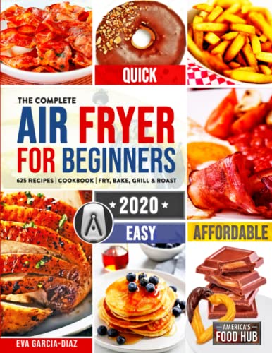 Stock image for The Complete Air Fryer Cookbook for Beginners 2020: 625 Affordable, Quick & Easy Air Fryer Recipes for Smart People on a Budget | Fry, Bake, Grill & Roast Most Wanted Family Meals for sale by SecondSale