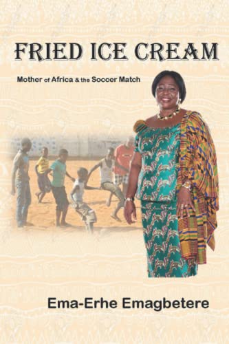 Imagen de archivo de Fried Ice Cream: Mother of Africa & the Soccer Match a la venta por Chiron Media