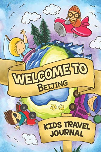 Imagen de archivo de Welcome to Beijing Kids Travel Journal: 6x9 Children Travel Notebook and Diary I Fill out and Draw I With prompts I Perfect Gift for your child for your holidays in Beijing (China) a la venta por Revaluation Books