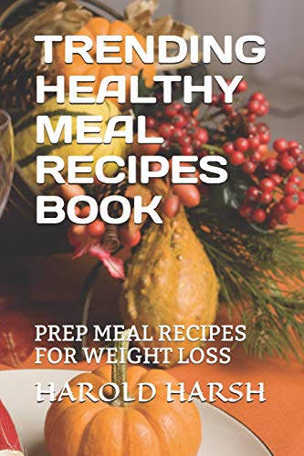 Stock image for TRENDING HEALTHY MEAL RECIPES BOOK: PREP MEAL RECIPES FOR WEIGHT LOSS for sale by Lucky's Textbooks