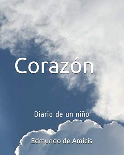 Corazón: Diario de un niño (Spanish Edition) - De Amicis, Edmundo:  9781702736480 - AbeBooks