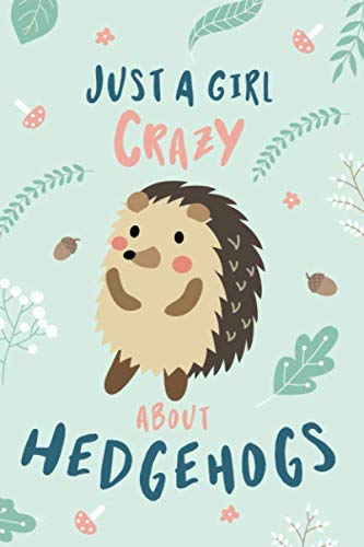 Stock image for Just A Girl Crazy About Hedgehogs: Blank and Lined Cute Hedgehog Journal for sale by SecondSale