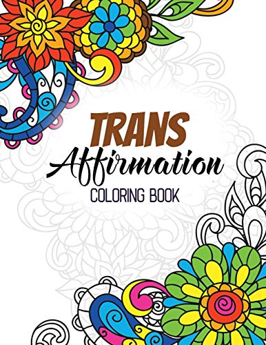 9781702771924: Trans Affirmation Coloring Book: Positive Affirmations of LGBTQ for Relaxation, Adult Coloring Book with Fun Inspirational Quotes,Creative Art ... Perforated Paper that Resists Bleed Through