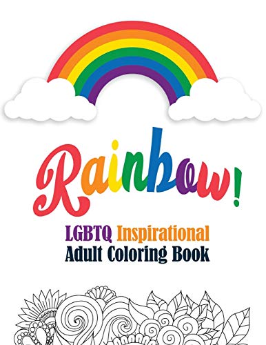 Stock image for Rainbow! - LGBTQ Inspirational Adult Coloring Book: Coloring Pages for Relaxation, Adult Coloring Book with Fun Inspirational Quotes,Creative Art . Perforated Paper that Resists Bleed Through for sale by PlumCircle