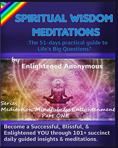 Stock image for Spiritual Wisdom Meditations: the 51-days practical guide to Life's Big Questions?: Become a Successful; Blissful; & Enlightened YOU through 101+ succinct daily guided insights & meditations. for sale by Ria Christie Collections