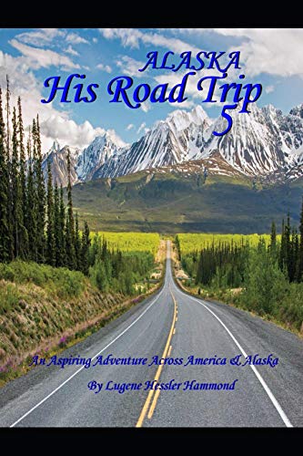 Beispielbild fr His Road Trip 5 Alaska: An Aspiring Adventure Across America & Alaska zum Verkauf von Bookmonger.Ltd