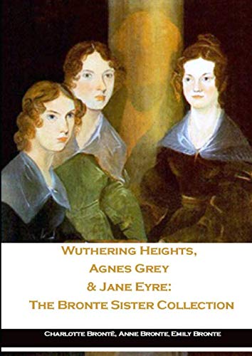 Stock image for Wuthering Heights, Agnes Grey & Jane Eyre: The Bronte Sister Collection for sale by ThriftBooks-Atlanta