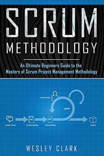 Beispielbild fr Scrum Methodology : An Ultimate Beginners Guide to the Mastery of Scrum Project Management Methodology zum Verkauf von Better World Books