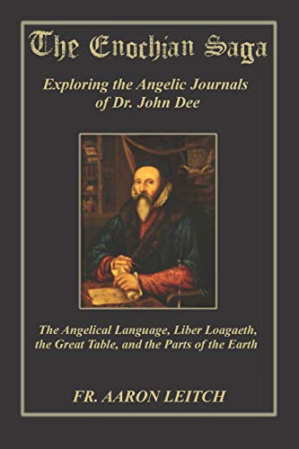 Beispielbild fr The Enochian Saga: Exploring the Journals of Dr. John Dee: The Angelical Language, Liber Loagaeth, the Great Table, and the Parts of the Earth zum Verkauf von Revaluation Books