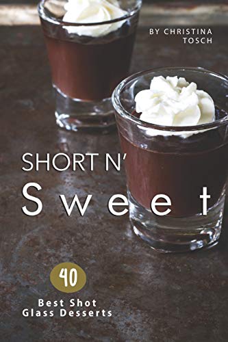 Beispielbild fr Short n' Sweet: 40 Best Shot Glass Desserts zum Verkauf von AwesomeBooks