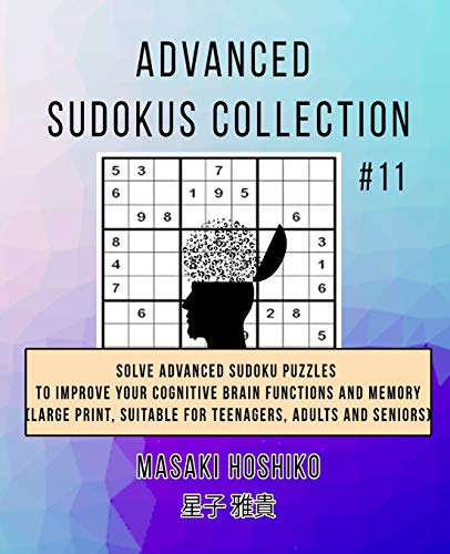 9781702901109: Advanced Sudokus Collection #11: Solve Advanced Sudoku Puzzles To Improve Your Cognitive Brain Functions And Memory (Large Print, Suitable For Teenagers, Adults And Seniors)