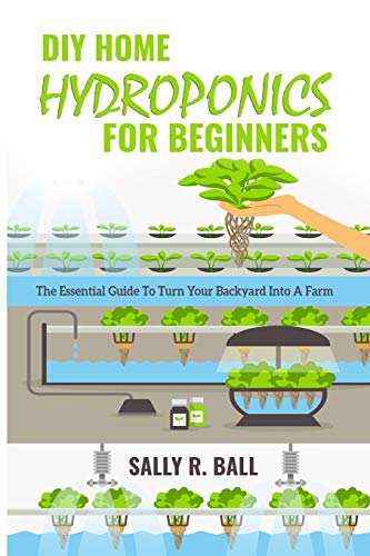 Stock image for DIY Home Hydroponics For Beginners: The Essential Guide To Turn Your Backyard Into A Farm for sale by GreatBookPrices