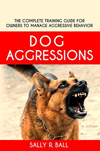 Stock image for Dog Aggressions: The Complete Training Guide For Owners To Manage Aggressive Behavior for sale by Jenson Books Inc