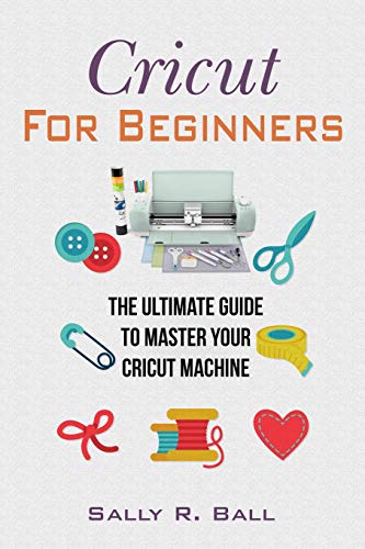 Stock image for Cricut For Beginners: The Ultimate Guide To Master Your Cricut Machine for sale by PlumCircle
