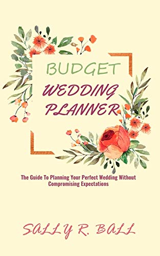 Stock image for Budget Wedding Planner: The Guide To Planning Your Perfect Wedding Without Compromising Expectations for sale by GreatBookPrices