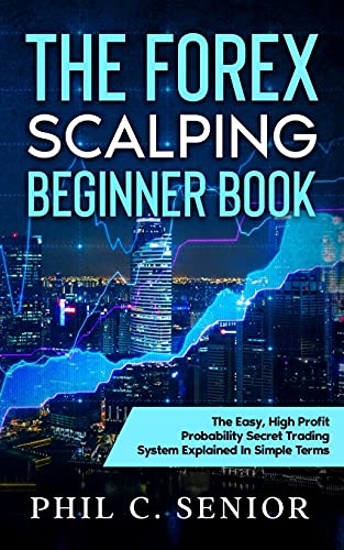 9781702918084: The Forex Scalping Beginner Book: The Easy, High Profit Probability Secret Trading System Explained In Simple Terms