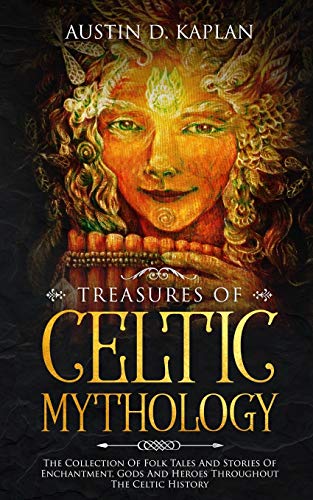 Beispielbild fr Treasures Of Celtic Mythology: The Collection Of Folk Tales And Stories Of Enchantment, Gods And Heroes Throughout The Celtic History zum Verkauf von Buchpark