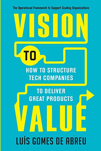 Imagen de archivo de Vision to Value: How to Structure Tech Companies to Deliver Great Products a la venta por WorldofBooks