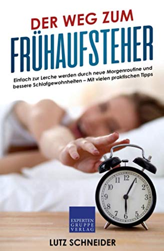 Beispielbild fr Der Weg zum Frhaufsteher: Einfach zur Lerche werden durch neue Morgenroutine und bessere Schlafgewohnheiten ? Mit vielen praktischen Tipps zum Verkauf von medimops