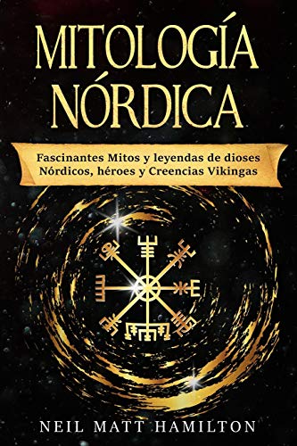 9781703057881: Mitologa Nrdica: Fascinantes Mitos y leyendas de dioses Nrdicos, hroes y Creencias Vikingas (Spanish Edition)