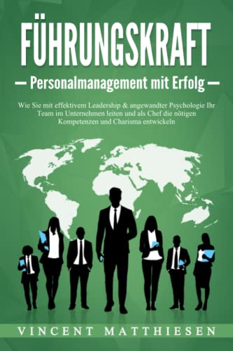 Beispielbild fr FHRUNGSKRAFT - Personalmanagement mit Erfolg: Wie Sie mit effektivem Leadership & angewandter Psychologie Ihr Team im Unternehmen leiten und als Chef die ntigen Kompetenzen und Charisma entwickeln zum Verkauf von medimops