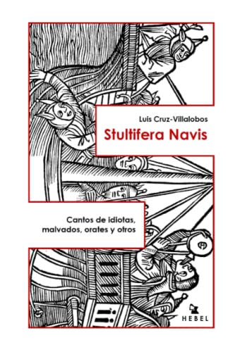 Beispielbild fr STULTIFERA NAVIS Cantos de idiotas, malvados, orates y otros zum Verkauf von PBShop.store US