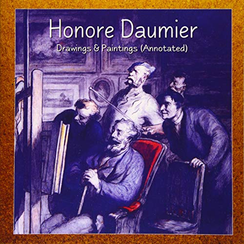 Imagen de archivo de Honore Daumier: Drawings & Paintings (Annotated) a la venta por Irish Booksellers