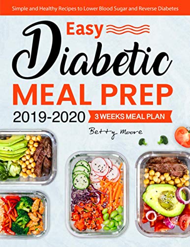 

Easy Diabetic Meal Prep 2019-2020: Simple and Healthy Recipes - 3 Weeks Meal Plan - Lower Blood Sugar and Reverse Diabetes