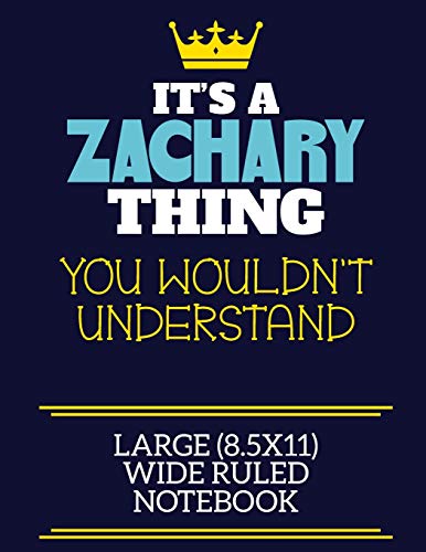 Imagen de archivo de It's A Zachary Thing You Wouldn't Understand Large (8.5x11) Wide Ruled Notebook: A cute book to write in for any book lovers, doodle writers and budding authors! a la venta por Lucky's Textbooks