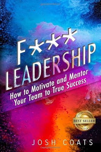 Imagen de archivo de F*** Leadership: How to Motivate and Mentor Your Team to True Success a la venta por SecondSale