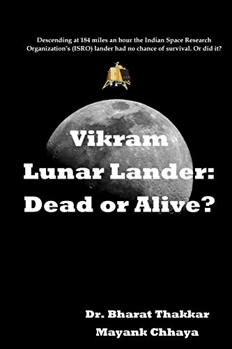 Stock image for Vikram Lunar Lander: Dead or Alive?: Descending at 184 miles an hour the Indian Space Research Organization's (ISRO) lander had no chance of survival. Or did it? for sale by THE SAINT BOOKSTORE