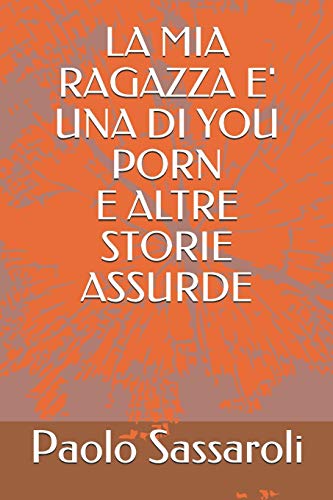 Imagen de archivo de La MIA Ragazza E' Una Di You Porn E Altre Storie Assurde a la venta por THE SAINT BOOKSTORE