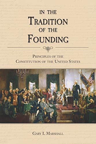 Imagen de archivo de In the Tradition of the Founding: Principles of the Constitution of the United States a la venta por Goodwill Books