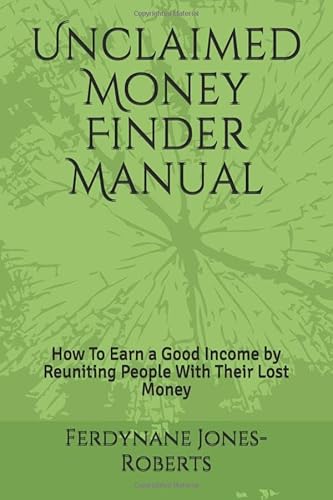 9781703446593: Unclaimed Money Finder Manual: How To Earn a Good Income by Reuniting People With Their Lost Money