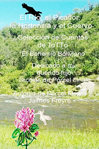 Stock image for El Rio, el Picaflor, la Hortensia y el cuervo: Coleccin de Cuentos de ToTT "El Bohemio Boliviano" (Spanish Edition) for sale by Save With Sam