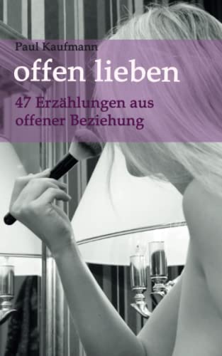 Stock image for offen lieben - 47 Erzhlungen aus offener Beziehung for sale by medimops