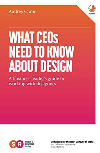 Stock image for What CEOs Need To Know About Design: A business leader's guide to working with designers for sale by Better World Books