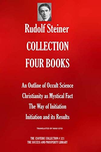 Stock image for RUDOLF STEINER COLLECTION FOUR BOOKS: An Outline of Occult Science; Christianity as Mystical Fact; The Way of Initiation; Initiation and its Results (The Esoteric Collection) for sale by Ergodebooks