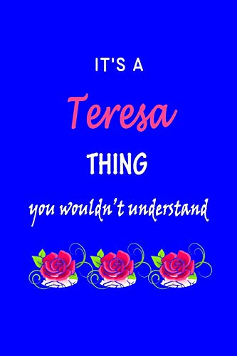 Stock image for Its A Teresa Thing You Wouldnt Understand: Teresa First Name Personalized Journal 6x9 Notebook, Wide Ruled (Lined) blank pages Funny Cover for Girls and Women with Pink Name, Roses, on Blue for sale by Big River Books