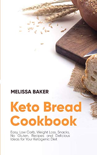 Beispielbild fr Keto Bread Cookbook: Easy, Low Carb, Weight Loss, Snacks, No Gluten, Recipes and Delicious Ideas for Your Ketogenic Diet zum Verkauf von Revaluation Books
