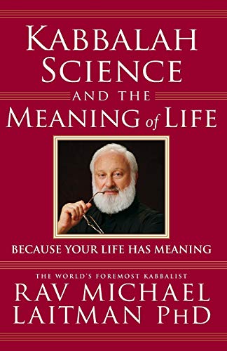 Imagen de archivo de Kabbalah, Science and the Meaning of Life: Because your life has meaning (Kabbalah In Action) a la venta por Half Price Books Inc.