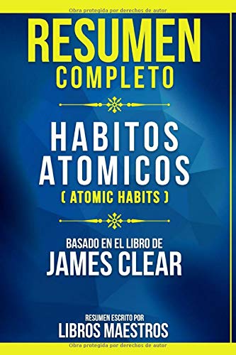 Resumen Completo: Habitos Atomicos (Atomic Habits) - Basado En El Libro De  James Clear - Maestros, Libros: 9781703787351 - AbeBooks