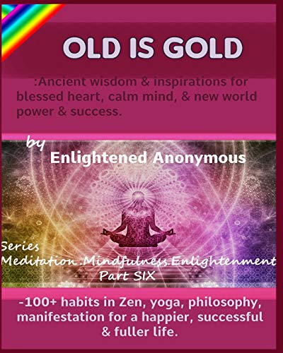 Immagine dell'editore per Old Is Gold: Ancient wisdom & inspirations for blessed heart, calm mind, & new world power & success.: -100+ habits in Zen, yoga, philosophy, ... (Meditation, Mindfulness & Enlightenment.) venduto da Ria Christie Collections