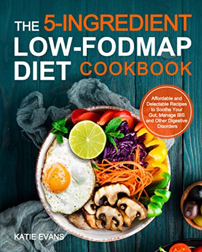 Stock image for The 5-Ingredient Low-FODMAP Diet Cookbook: Affordable and Delectable Recipes to Soothe Your Gut, Manage IBS and Other Digestive Disorders for sale by Seattle Goodwill